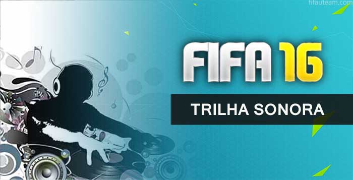Trilha Sonora de FIFA 16 - Ouça Todas as Músicas de FIFA 16
