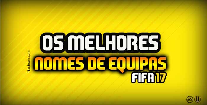 Os Melhores e Mais Originais Nomes de Clubes para usar em FIFA 17